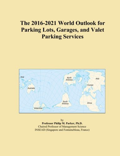 The 2016-2021 World Outlook for Parking Lots, Garages, and Valet Parking Services